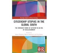 Citizenship Utopias in the Global South: The Emergent Forms of Activism in an Era of Disillusionment (Routledge Studies in Political Sociology)