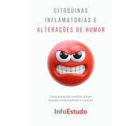 Citoquinas Inflamatórias e Alterações de Humor: A conexão entre sistema imune, cérebro e emoções