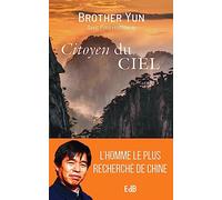 Citoyen du ciel: L'extraordinaire et authentique histoire de frère Yun, chrétien chinois