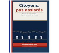Citoyens, pas assistés: Pour en finir avec l'aumône et rendre leurs droits aux Français