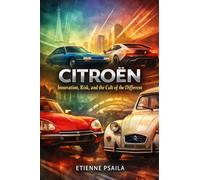 Citroën: Innovation, Risk, and the Cult of the Different (Complete Histories of the World's Car Makers)