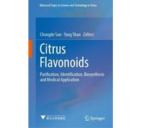 Citrus Flavonoids: Purification, Identification, Biosynthesis and Medical Application: 7 (Advanced Topics in Science and Technology in China, 7)