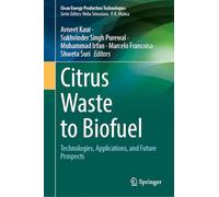 Citrus Waste to Biofuel: Technologies, Applications, and Future Prospects (Clean Energy Production Technologies)