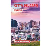 CITTÀ DEL CAPO GUIDA DI VIAGGIO 2025: Scopri paesaggi mozzafiato, una cultura ricca e avventure indimenticabili nella città madre del Sudafrica