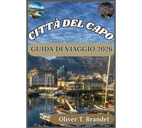 CITTÀ DEL CAPO GUIDA DI VIAGGIO 2026: Alla scoperta delle migliori attrazioni, della cucina e dell'avventura di Città del Capo