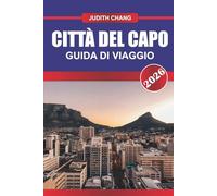 CITTÀ DEL CAPO GUIDA DI VIAGGIO 2026: Dove gli oceani incontrano le montagne: esplora la bellezza paesaggistica, il ricco patrimonio e la dinamica vita urbana di Città del Capo