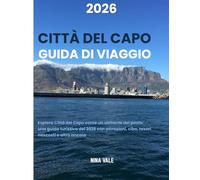 Città del Capo Guida di viaggio 2026: Esplora Città del Capo come un abitante del posto: una guida turistica del 2026 con attrazioni, cibo, tesori nascosti e altro ancora