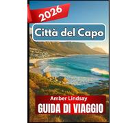 Città del Capo GUIDA DI VIAGGIO 2026: Esplorare l'armonia tra natura, patrimonio e vita quotidiana
