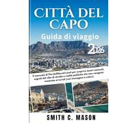 Città del Capo Guida di Viaggio 2026: Il manuale di The Unfiltered Local per scoprire tesori nascosti, segreti del cibo di strada e realtà politiche ... mostrate ai turisti (con immagine a colori)