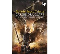 Città del fuoco celeste. Shadowhunters. The mortal instruments (Vol. 6) (Oscar fantastica)