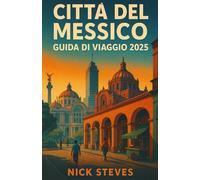 CITTÀ DEL MESSICO GUIDA DI VIAGGIO 2025: Scopri la cultura, la gastronomia e i luoghi iconici della vibrante capitale del Messico
