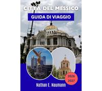CITTÀ DEL MESSICO GUIDA DI VIAGGIO 2026-2027: Centro storico, Coyoacán, Roma Norte, Xochimilco, cibo, musei e consigli per la sicurezza