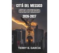 Città del Messico Guida di viaggio 2026-2027: Itinerari di quartiere, piazze storiche, gastronomia locale, giornate dedicate ai musei, pianificazione del budget e itinerari flessibili.