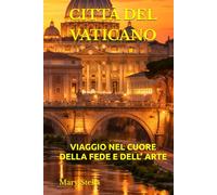 CITTÀ DEL VATICANO: VIAGGIO NEL CUORE DELLA FEDE E DELL’ ARTE