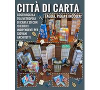 Città di Carta - Taglia, Piega e Incolla: Costruisci La Tua Metropoli 3d Di Carta Con 10 Edifici Indipendenti Per Giovani Architetti