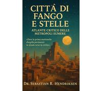 Città di Fango e Stelle: Atlante Critico delle Metropoli Sumere