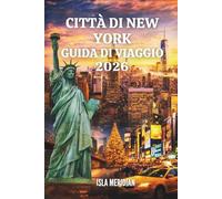 CITTÀ DI NEW YORK GUIDA DI VIAGGIO 2026: Esplorando strade, parchi, musei e meraviglie del quartiere