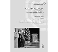 Città di pellicola. Il cinema italiano e lo spazio urbano (1930-1975) (Ricerca e documentazione)