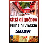 CITTÀ DI QUÉBEC GUIDA DI VIAGGIO 2026: Quartieri storici pianificazione stagionale cucina locale e itinerari pratici per visitatori indipendenti