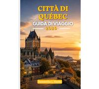 Città di Québec Guida di viaggio 2026: Una guida di lusso per viaggi alla scoperta di architettura storica, alta cucina, passeggiate panoramiche e cultura locale.