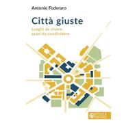 Città giuste. Luoghi da vivere, spazi da condividere (Conoscere e agire)