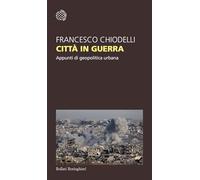 Città in guerra. Appunti di geopolitica urbana (Temi)