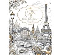 Città Libro da Colorare per Adulti: 50 splendidi paesaggi urbani, città iconiche e monumenti famosi da tutto il mondo | Un viaggio rilassante tra creatività, mindfulness e antistress
