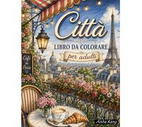 Città Libro da Colorare per Adulti: 60 disegni unici di città iconiche e monumenti famosi di tutto il mondo - un rilassante viaggio antistress tra relax e creatività