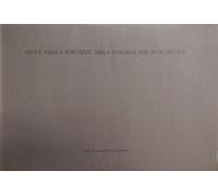 CITTA', VILLE E FORTEZZE DELLA TOSCANA NEL XVIII