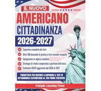 Cittadinanza Americana: Supera l’esame di naturalizzazione USCIS con oltre 100 domande e risposte pratiche, spiegazioni chiare in inglese semplice e strategie esperte per il successo