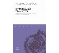 Cittadinanza transitiva. Un'antropologia politica applicata al soggetto diasporico (Nautilus)