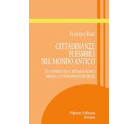 Cittadinanze flessibili nel mondo antico. Un confronto tra il sistema municipale romano e le unioni simpolitiche greche (Itinerari di storia antica)