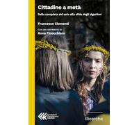 Cittadine a metà. Dalla conquista del voto alla sfida degli algoritmi (Ricerche)