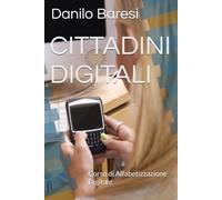 CITTADINI DIGITALI: Corso di Alfabetizzazione Digitale (Il mondo digitale)