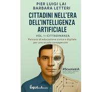 CITTADINI NELL’ERA DELL’INTELLIGENZA ARTIFICIALE: Percorsi di educazione civica e digitale per una scuola consapevole (#Scuola&IA SCUOLA E ... APPRENDERE NELL’EPOCA DELL’ALGORITMO)