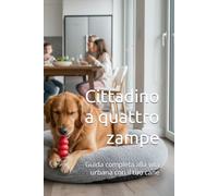 Cittadino a quattro zampe: Guida completa alla vita urbana con il tuo cane