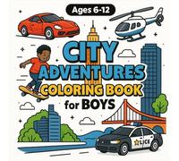 City Adventures Coloring Book for Boys: Race Cars, Skyscrapers, Police Chases & Urban Missions for Creative Boys Ages 6, 7, 8, 9, 10, 11, 12, and ... Adventure Coloring Series for Boys Ages 4-12)