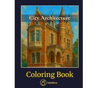 City Architecture - Coloring Book: Step Into the Past with Realistic Historic Architecture Designed for Relaxation and Focus (CalmBerry Realistic Architecture Coloring Books for Adults)