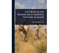 City Boys in the Woods; or, A Trapping Venture in Maine