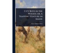 City Boys in the Woods; or, A Trapping Venture in Maine
