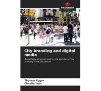 City branding and digital media: A qualitative empirical study on the evolution of city branding in the 21st century
