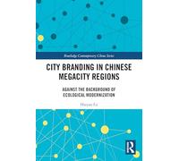 City Branding in Chinese Megacity Regions: Against the Background of Ecological Modernization (Routledge Contemporary China Series)