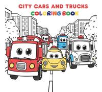 City Cars and Trucks Coloring Book: Cute Cars, Trucks, and City Vehicles for Kids Ages 3-6
