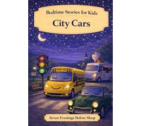City Cars: Bedtime Stories for Kids (Seven Evenings Before Sleep Stories)