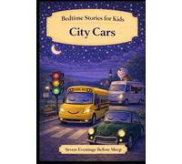 City Cars: Bedtime Stories for Kids (Seven Evenings Before Sleep Stories)