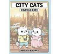 City Cats Coloring Book: Adorable Urban Cats Exploring City Streets, Cafés, Parks & Fun Daily Adventures - Relaxing, Playful & Stress-Relief (The Cats Coloring Book Series)