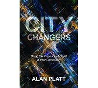 City Changers: Being the Presence of Christ in Your Community