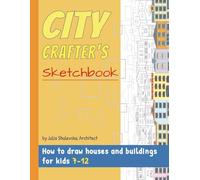 CITY CRAFTER'S Sketchbook: How to draw houses and buildings for kids 7-12