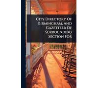 City Directory Of Birmingham, And Gazetteer Of Surrounding Section For
