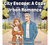 City Escape: A Cozy Urban Romance Coloring Book Story: A Healing Urban Coloring Story of Stress Relief, Soft Romance, and 40 Cozy City Moments
